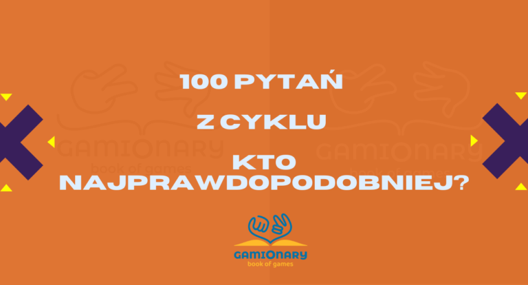 100 pytań z cyklu ,,Kto najprawdopodobniej''